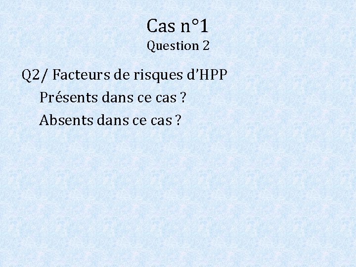 Cas n° 1 Question 2 Q 2/ Facteurs de risques d’HPP Présents dans ce