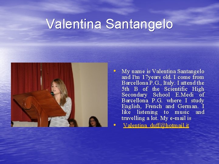 Valentina Santangelo • My name is Valentina Santangelo • and I'm 17 years old.
