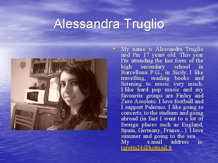 Alessandra Truglio • My name is Alessandra Truglio and I'm 17 years old. This