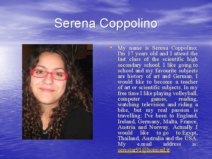 Serena Coppolino • My name is Serena Coppolino; I'm 17 years old and I