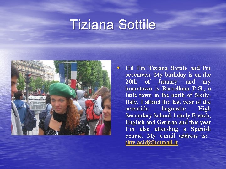 Tiziana Sottile • Hi! I'm Tiziana Sottile and I'm seventeen. My birthday is on