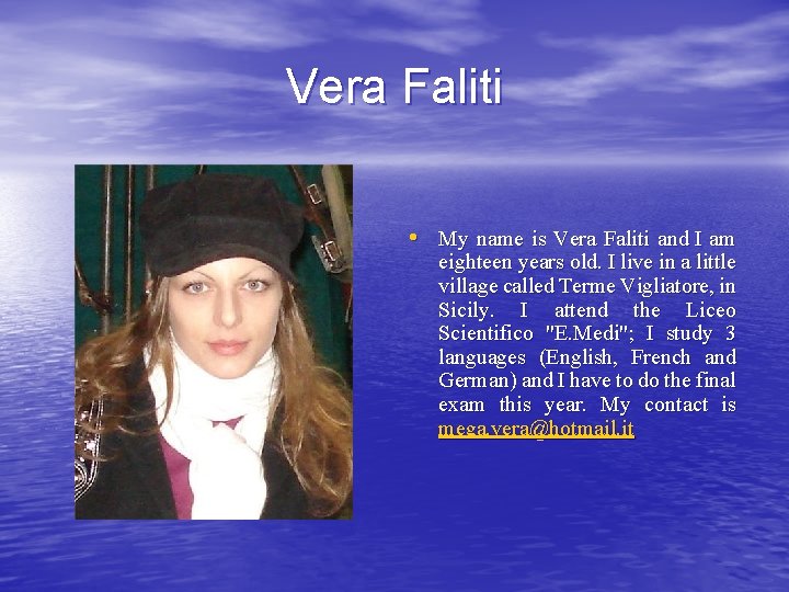 Vera Faliti • My name is Vera Faliti and I am eighteen years old.