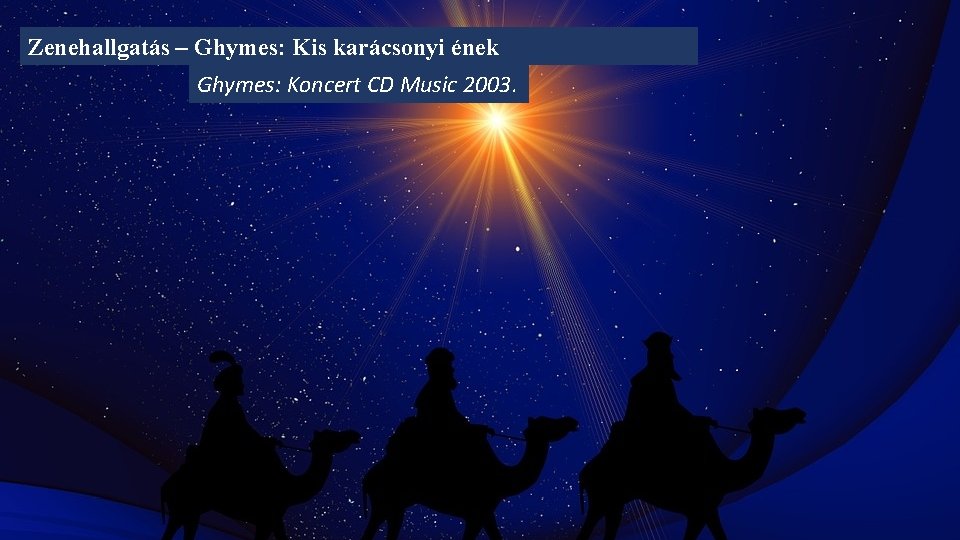 Zenehallgatás – Ghymes: Kis karácsonyi ének Ghymes: Koncert CD Music 2003. 