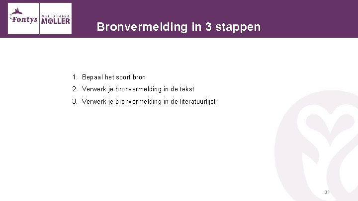 Bronvermelding in 3 stappen 1. Bepaal het soort bron 2. Verwerk je bronvermelding in