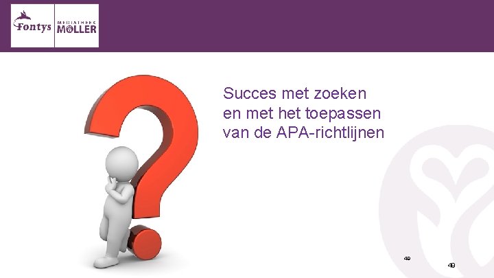 Succes met zoeken en met het toepassen van de APA-richtlijnen 49 49 