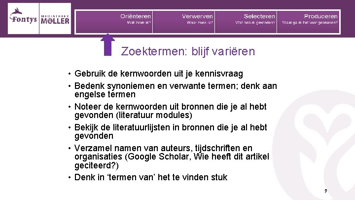 Zoektermen: blijf variëren • Gebruik de kernwoorden uit je kennisvraag • Bedenk synoniemen en