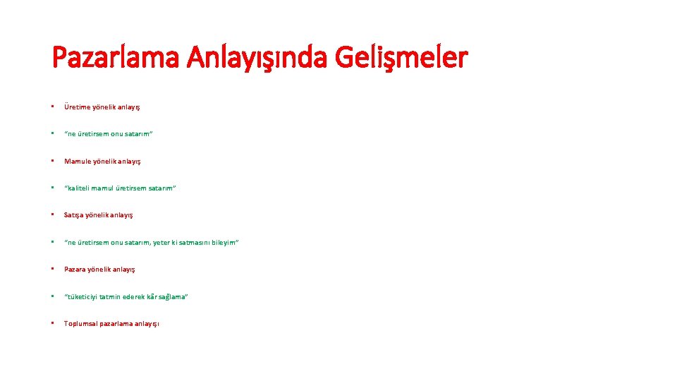 Pazarlama Anlayışında Gelişmeler • Üretime yönelik anlayış • “ne üretirsem onu satarım” • Mamule