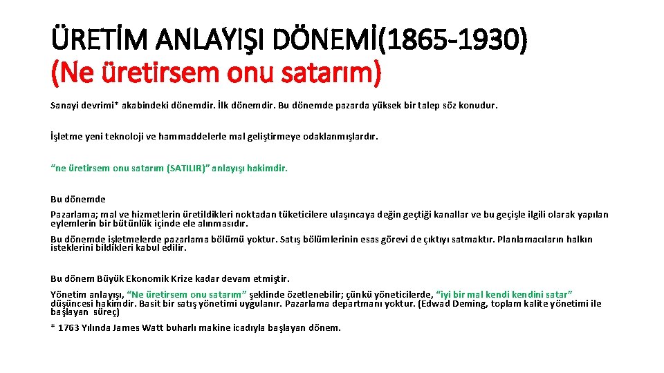 ÜRETİM ANLAYIŞI DÖNEMİ(1865 -1930) (Ne üretirsem onu satarım) Sanayi devrimi* akabindeki dönemdir. İlk dönemdir.