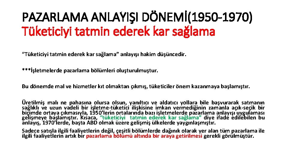PAZARLAMA ANLAYIŞI DÖNEMİ(1950 -1970) Tüketiciyi tatmin ederek kar sağlama “Tüketiciyi tatmin ederek kar sağlama”