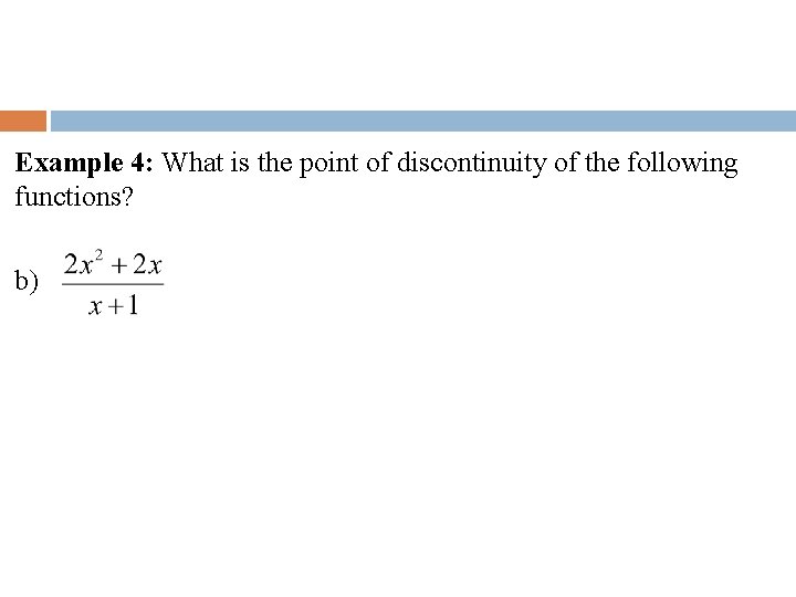 Example 4: What is the point of discontinuity of the following functions? b) 