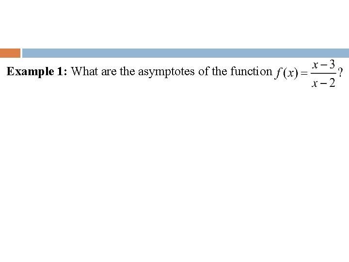 Example 1: What are the asymptotes of the function 