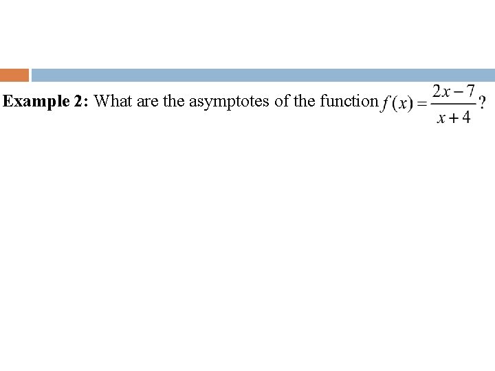 Example 2: What are the asymptotes of the function 