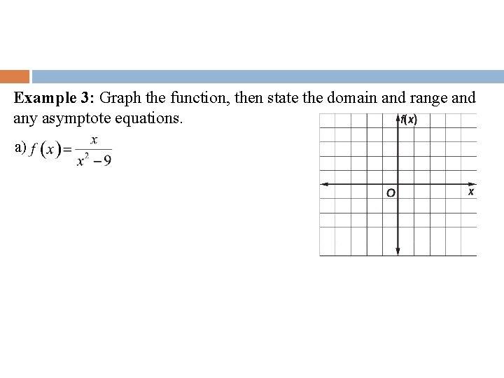 Example 3: Graph the function, then state the domain and range and any asymptote