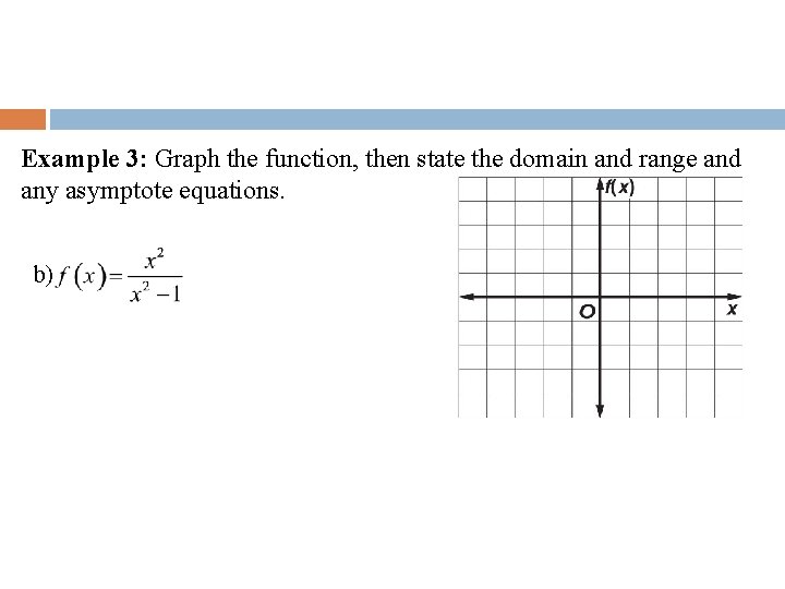 Example 3: Graph the function, then state the domain and range and any asymptote