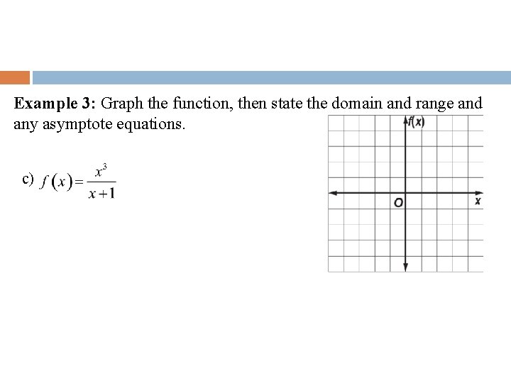 Example 3: Graph the function, then state the domain and range and any asymptote
