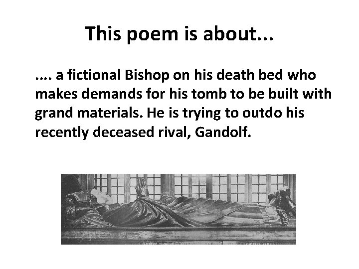 This poem is about. . . . a fictional Bishop on his death bed