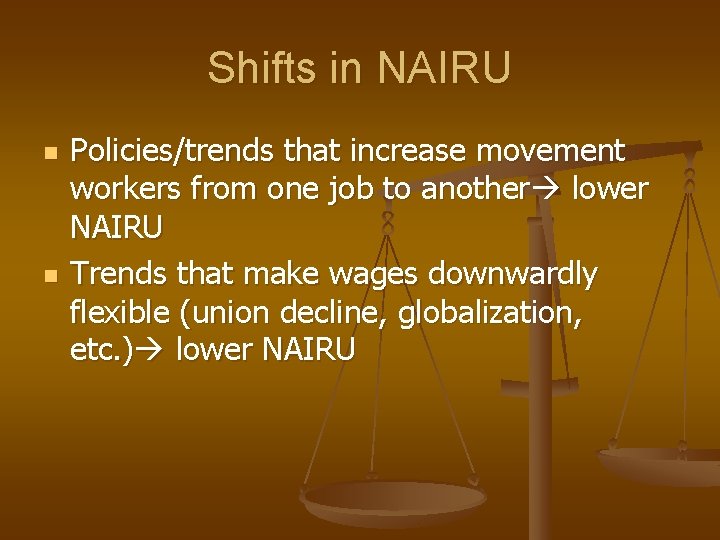 Shifts in NAIRU n n Policies/trends that increase movement workers from one job to