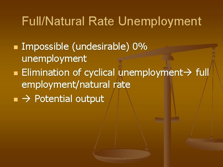 Full/Natural Rate Unemployment n n n Impossible (undesirable) 0% unemployment Elimination of cyclical unemployment