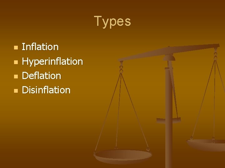Types n n Inflation Hyperinflation Deflation Disinflation 
