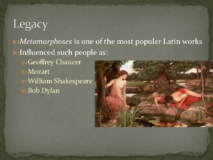 Legacy Metamorphoses is one of the most popular Latin works Influenced such people as: