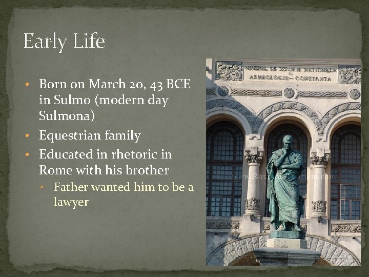 Early Life • Born on March 20, 43 BCE in Sulmo (modern day Sulmona)