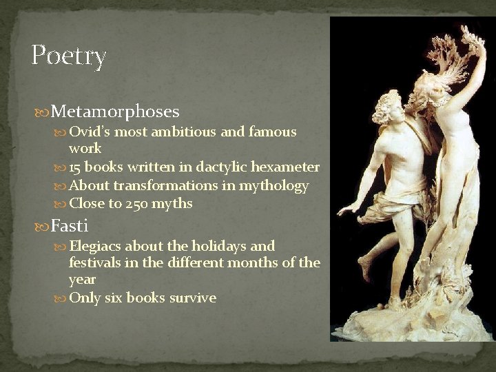 Poetry Metamorphoses Ovid’s most ambitious and famous work 15 books written in dactylic hexameter