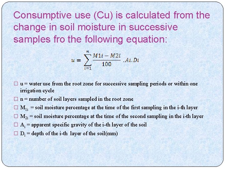 Consumptive use (Cu) is calculated from the change in soil moisture in successive samples