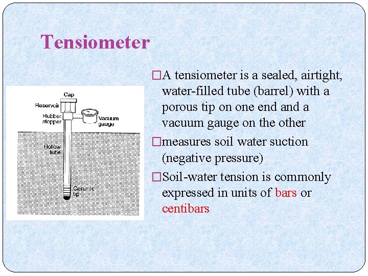 Tensiometer �A tensiometer is a sealed, airtight, water-filled tube (barrel) with a porous tip