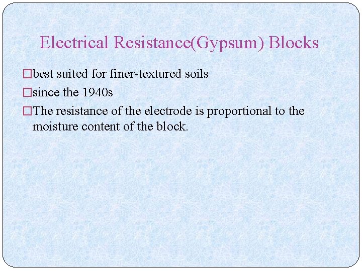 Electrical Resistance(Gypsum) Blocks �best suited for finer-textured soils �since the 1940 s �The resistance