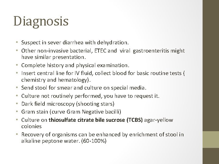 Diagnosis • Suspect in sever diarrhea with dehydration. • Other non-invasive bacterial, ETEC and