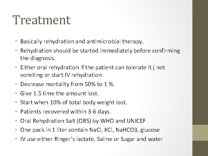 Treatment • Basically rehydration and antimicrobial therapy. • Rehydration should be started immediately before