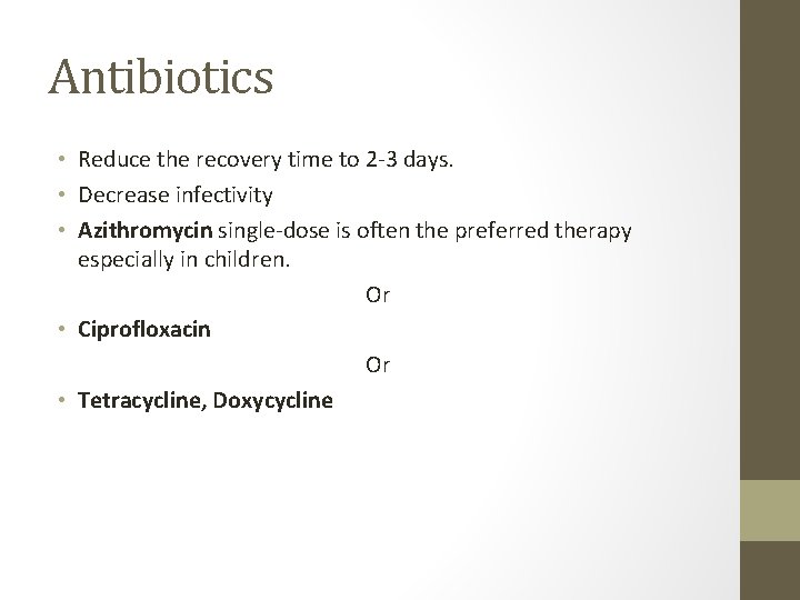 Antibiotics • Reduce the recovery time to 2 -3 days. • Decrease infectivity •