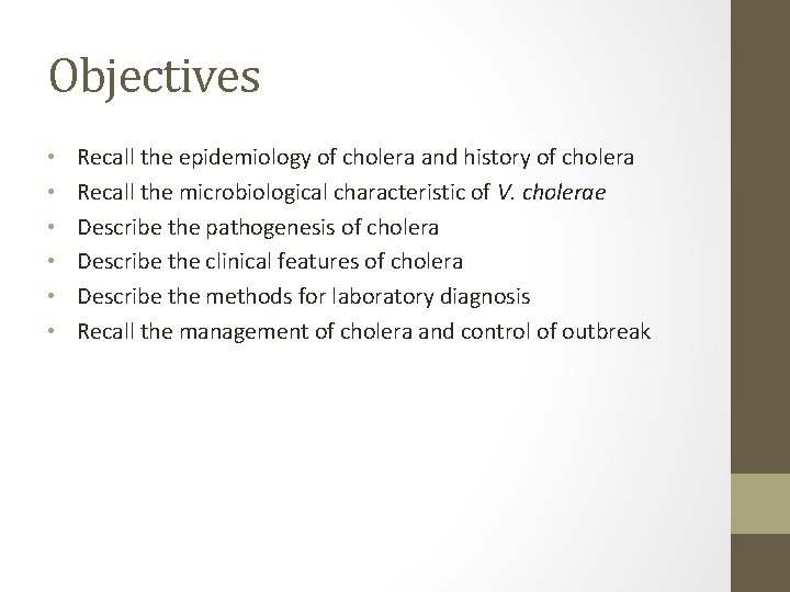 Objectives • • • Recall the epidemiology of cholera and history of cholera Recall