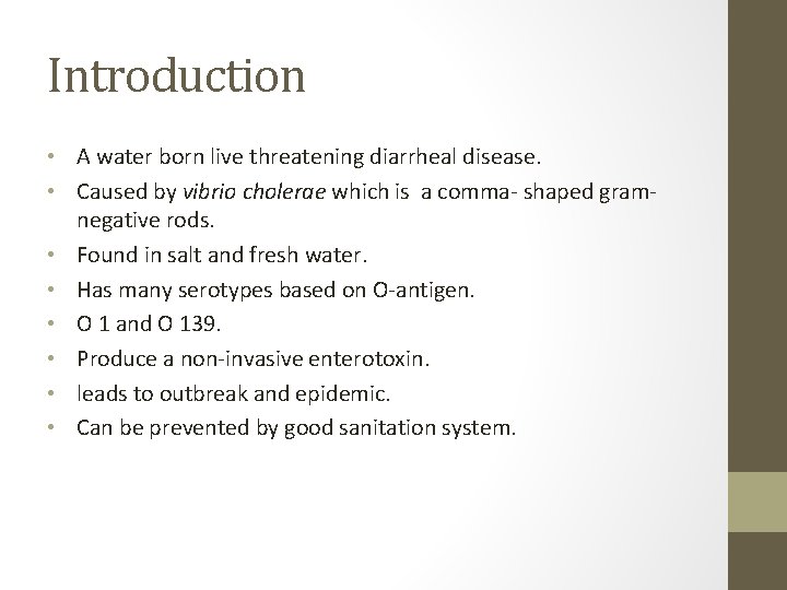 Introduction • A water born live threatening diarrheal disease. • Caused by vibrio cholerae