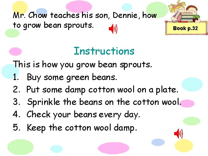 Mr. Chow teaches his son, Dennie, how to grow bean sprouts. Book p. 32