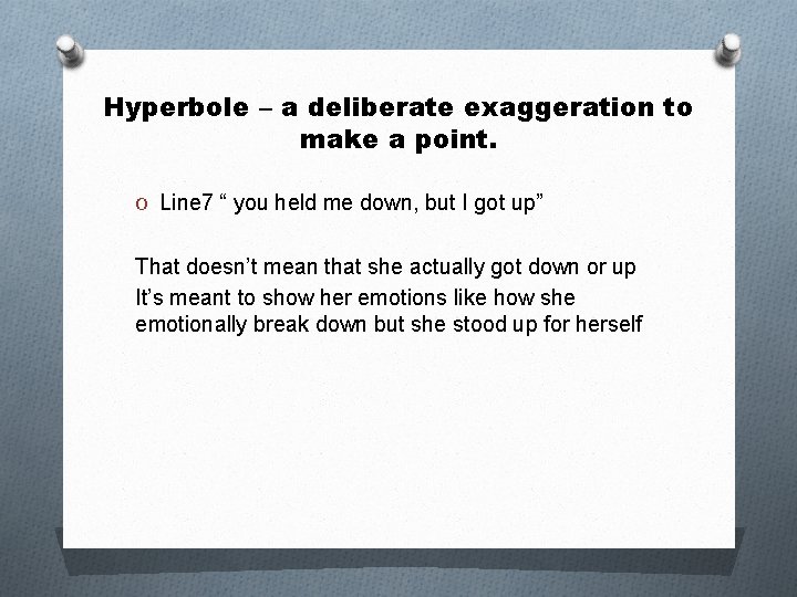 Hyperbole – a deliberate exaggeration to make a point. O Line 7 “ you