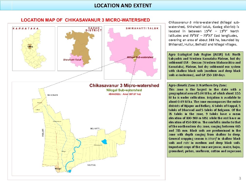 LOCATION AND EXTENT Chikasavanur-3 micro-watershed (Nilogal subwatershed, Shirahatti taluk, Gadag district) is located in