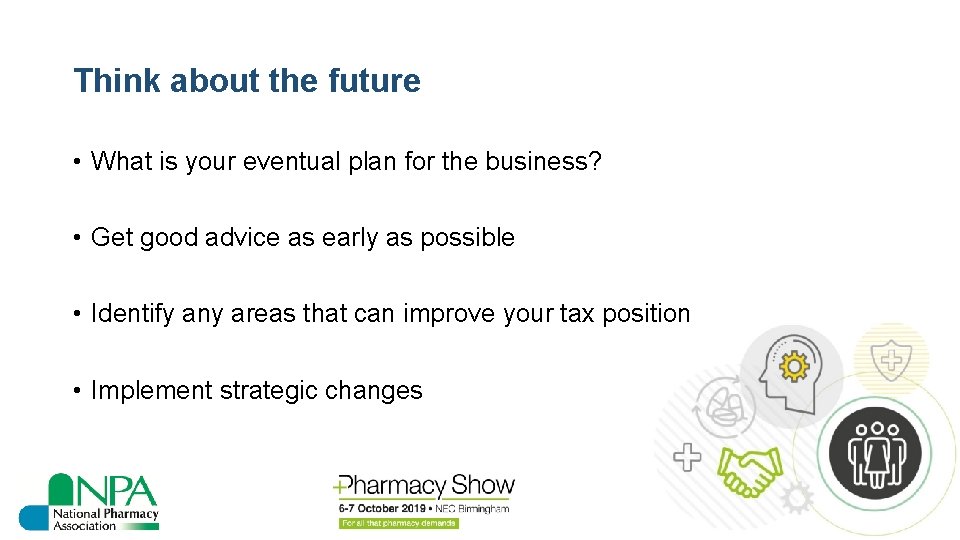 Think about the future • What is your eventual plan for the business? •