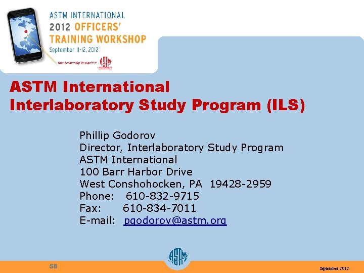ASTM International Interlaboratory Study Program (ILS) Phillip Godorov Director, Interlaboratory Study Program ASTM International
