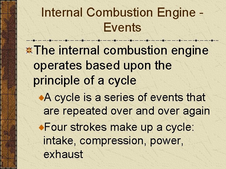 Internal Combustion Engine Events The internal combustion engine operates based upon the principle of