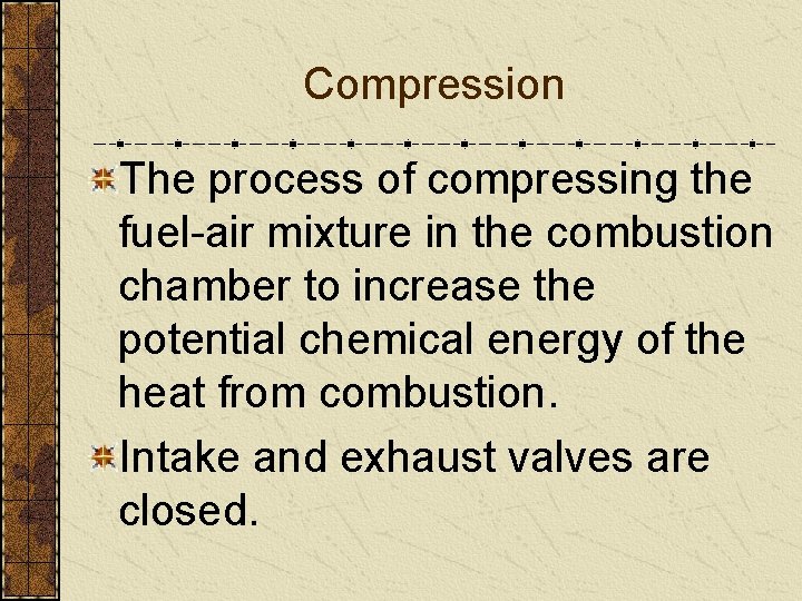 Compression The process of compressing the fuel-air mixture in the combustion chamber to increase