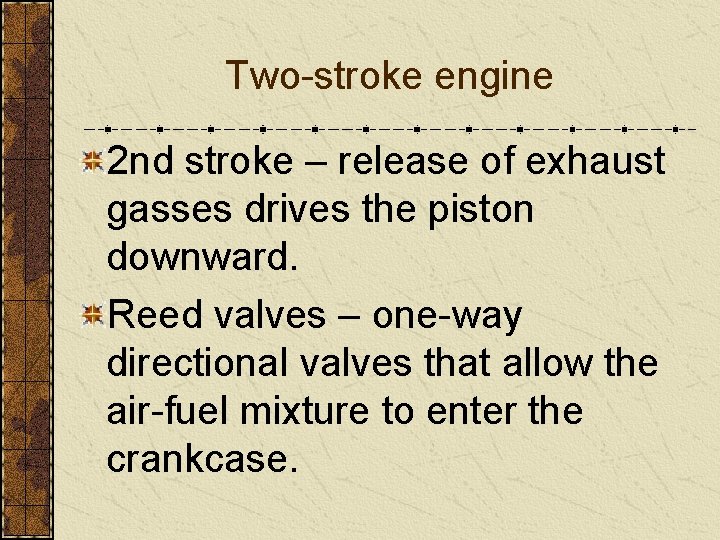 Two-stroke engine 2 nd stroke – release of exhaust gasses drives the piston downward.