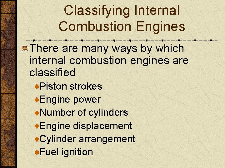 Classifying Internal Combustion Engines There are many ways by which internal combustion engines are