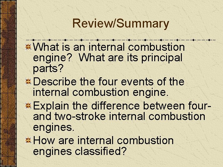 Review/Summary What is an internal combustion engine? What are its principal parts? Describe the