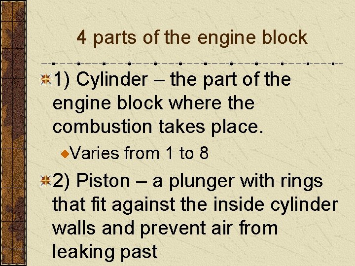 4 parts of the engine block 1) Cylinder – the part of the engine