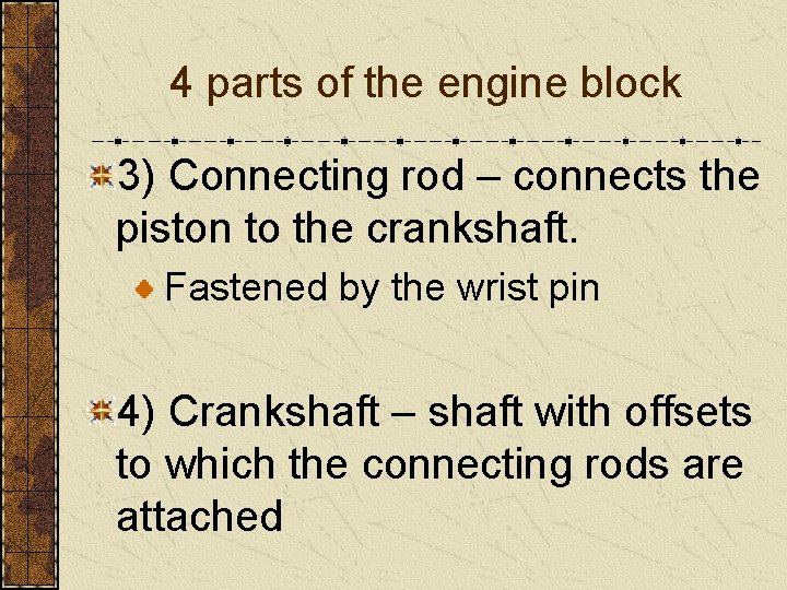 4 parts of the engine block 3) Connecting rod – connects the piston to