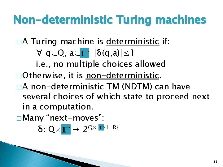 Non-deterministic Turing machines �A Turing machine is deterministic if: ∀ q∈Q, a∈ |δ(q, a)|≤