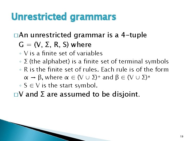 Unrestricted grammars � An unrestricted grammar is a 4 -tuple G = (V, Σ,