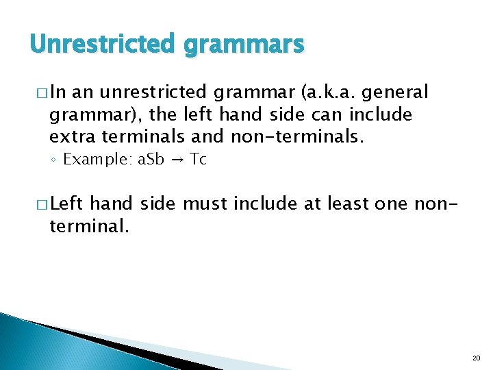 Unrestricted grammars � In an unrestricted grammar (a. k. a. general grammar), the left