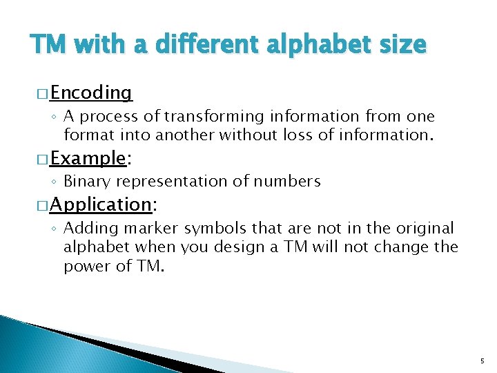 TM with a different alphabet size � Encoding ◦ A process of transforming information